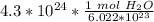 4.3 *10^{24}  *\frac {1 \ mol \ H_2O} {6.022*10^{23} }