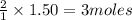 \frac{2}{1}\times 1.50=3moles