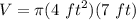 \displaystyle V = \pi (4 \ ft^2)(7 \ ft)