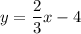 y=\dfrac{2}{3}x-4