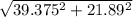 \sqrt{39.375^2 + 21.89^2}