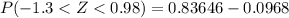 P(-1.3 < Z < 0.98) = 0.83646- 0.0968