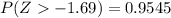 P(Z -1.69) = 0.9545