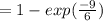 = 1 - exp (\frac{-9}{6} )