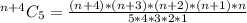 ^{n + 4}C_5 = \frac{(n+4)*(n+3)*(n+2)*(n+1)*n}{5*4*3*2*1}