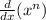 \frac{d}{dx} (x^{n})