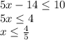 5x-14\leq 10\\5x\leq 4\\x\leq \frac{4}{5}