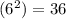 (6^{2}) = 36