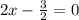 2x-\frac{3}{2}=0