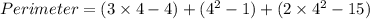 Perimeter = (3 \times 4 - 4) + ( {4}^{2} - 1) + (2  \times {4}^{2}   - 15)