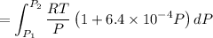 $=\int^{P_2}_{P_1}\frac{RT}{P}\left(1+6.4 \times 10^{-4}P\right) dP$