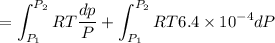 $=\int^{P_2}_{P_1}RT\frac{dp}{P}+\int^{P_2}_{P_1}RT6.4 \times 10^{-4} dP$