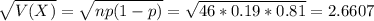 \sqrt{V(X)} = \sqrt{np(1-p)} = \sqrt{46*0.19*0.81} = 2.6607