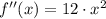 f''(x) = 12\cdot x^{2}