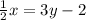 \frac{1}{2}x = 3y - 2