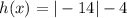 h(x) = |-14| - 4