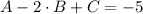 A -2\cdot B + C = -5