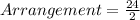 Arrangement = \frac{24}{2}