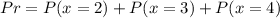 Pr = P(x = 2) + P(x = 3) + P(x = 4)