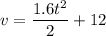 $v=\frac{1.6t^2}{2}+12$