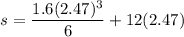$s=\frac{1.6(2.47)^3}{6}+12 (2.47)$