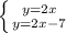 \left \{ {{y=2x} \atop {y=2x-7}} \right.