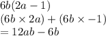 6b(2a - 1) \\ (6b  \times 2a) + (6b \times  - 1) \\  = 12ab - 6b