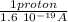 \frac{1 proton }{1.6 \ 10^{-19} A}