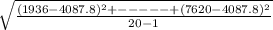 \sqrt{\frac{(1936-4087.8)^2+-----+(7620-4087.8)^2}{20-1} }