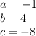 a= -1 \\b= 4 \\c= -8