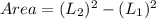 Area = (L_2)^2 - (L_1)^2