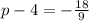 p - 4 =  -  \frac{18}{9}