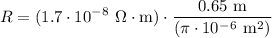 \displaystyle R=(1.7 \cdot 10^-^8\ \Omega \cdot \text{m}) \cdot \frac{0.65 \ \text{m}}{(\pi \cdot 10^-^6 \ \text{m}^2 )}