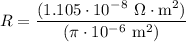 \displaystyle R=\frac{(1.105 \cdot 10^-^8 \ \Omega \cdot \text{m}^2)}{(\pi \cdot 10^-^6 \ \text{m}^2)}