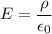 E = \dfrac{\rho }{\epsilon_0}