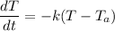 \dfrac{dT}{dt} = -k(T - T_a)