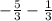 -\frac{5}{3} -\frac{1}{3}