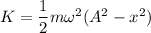 K=\dfrac{1}{2}m\omega^2(A^2-x^2)
