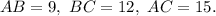 AB = 9,\ BC = 12,\ AC = 15.