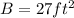 B = 27ft^2