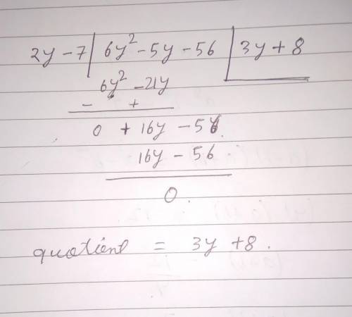 Find the quotient of 6y²-5y-56 and 2y-7.help.​