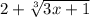 2+\sqrt[3]{3x+1}