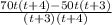 \frac{70t(t+4)-50t(t+3)}{(t+3)(t+4)}