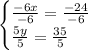 \begin{cases}\frac{-6x}{-6}=\frac{-24}{-6} \\ \frac{5y}{5}=\frac{35}{5} \end{cases}