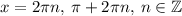 x=2\pi n,\:\pi+2\pi n,\: n\in \mathbb{Z}