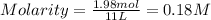 Molarity=\frac{1.98mol}{11L}=0.18M