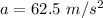 a=62.5\ m/s^2