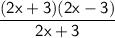 \mathsf{\dfrac{(2x + 3)(2x - 3)}{2x + 3}}