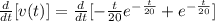 \frac{d}{dt}[v(t)]  = \frac{d}{dt} [ -\frac{t}{20}e^{-\frac{t}{20} } + e^{-\frac{t}{20} } ]