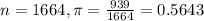 n = 1664, \pi = \frac{939}{1664} = 0.5643